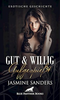 Gut und willig aufgespießt | Erotische Geschichte - Jasmine Sanders - E-Book