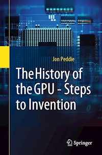 The History of the GPU - Steps to Invention - Jon Peddie - E-Book