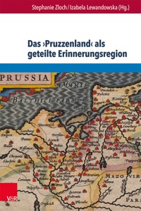 Das ›Pruzzenland‹ als geteilte Erinnerungsregion - - E-Book