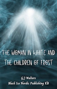 The Woman in White and the Children of Frost - G.J Walters - E-Book