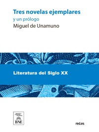 Tres novelas ejemplares y un prólogo - Miguel de Unamuno - kostenlos E-Book