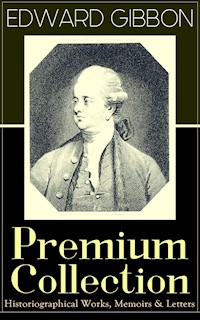 EDWARD GIBBON Premium Collection: Historiographical Works, Memoirs & Letters - Edward Gibbon - E-Book