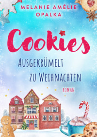 Cookies – Ausgekrümelt zu Weihnachten - Melanie Amelie Opalka - E-Book