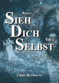 Sieh Dich Selbst - Chris Bachmann - E-Book