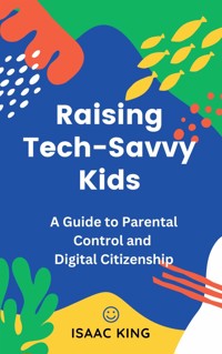 Raising Tech-Savvy Kids - Isaac King - E-Book