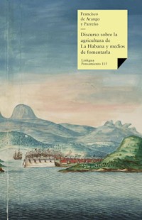 Discurso sobre la agricultura de La Habana y medios de fomentarla - Francisco Arango y de Parreño - E-Book