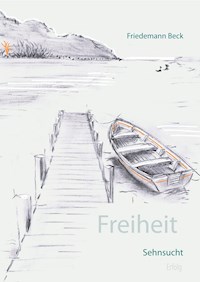 Freiheit Sehnsucht Erfolg - Friedemann Beck - E-Book