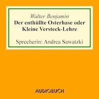 Der enthüllte Osterhase oder Kleine Versteck-Lehre - Walter Benjamin - Hörbuch