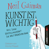 Kunst ist wichtig - Weil deine Vorstellungskraft die Welt verändern kann (Ungekürzt) - Neil Gaiman - Hörbuch