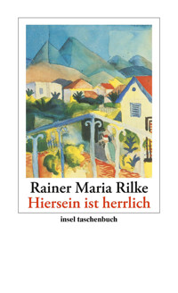 »Hiersein ist herrlich« - Rainer Maria Rilke - E-Book