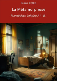 La Métamorphose: Französisch Lektüre A1 – B1 - Franz  kafka - E-Book