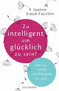 Zu intelligent, um glücklich zu sein? - Jeanne Siaud-Facchin - E-Book