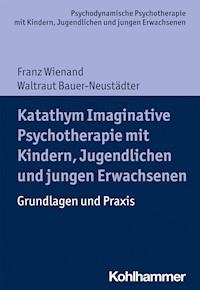 Katathym Imaginative Psychotherapie mit Kindern, Jugendlichen und jungen Erwachsenen - Franz Wienand - E-Book