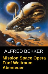 Mission Space Opera - Alfred Bekker - E-Book