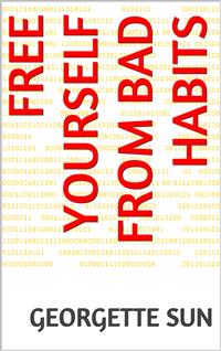 Free Yourself From Bad Habits - Georgette Sun - E-Book