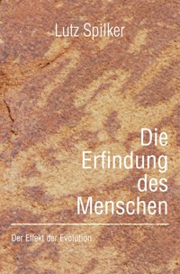 Die Erfindung des Menschen - Lutz Spilker - E-Book
