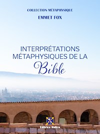 Interprétations Métaphysiques de la Bible - Emmet fox - E-Book