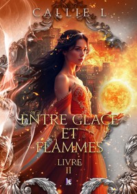 Entre glace et flammes - Livre II - Callie L - E-Book