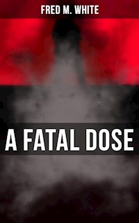 A Fatal Dose - Fred M. White - E-Book