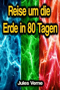 Reise um die Erde in 80 Tagen - Jules Verne. - E-Book