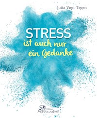 Stress ist auch nur ein Gedanke - Jutta Vogt-Tegen - E-Book