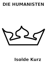 Die Humanisten - Isolde Kurz - E-Book