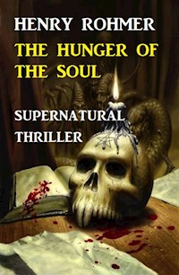 Hunger Of The Soul: Supernatural Thriller - Henry Rohmer - E-Book