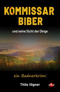 Kommissar Biber und seine Sicht der Dinge - Thilo Illgner - E-Book