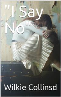 "I Say No" - Wilkie Collins - E-Book