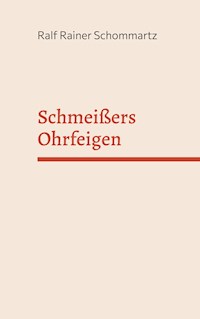 Schmeißers Ohrfeigen - Ralf Rainer Schommartz - E-Book