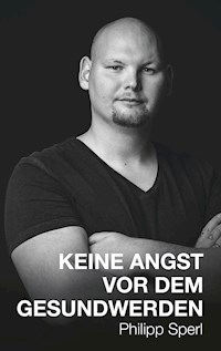 Keine Angst vor dem Gesundwerden - Philipp Sperl - E-Book