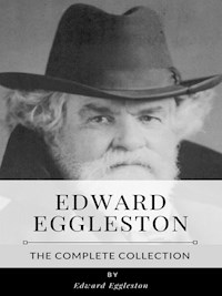Edward Eggleston – The Complete Collection - Edward Eggleston - E-Book