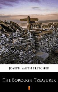The Borough Treasurer - Joseph Smith Fletcher - E-Book
