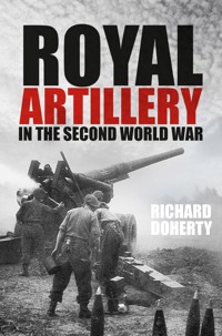 Royal Artillery in the Second World War - Richard Doherty - E-Book
