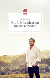 Kraft und Inspiration für diese Zeiten. Life is a story - story.one - Matthias Strolz - E-Book