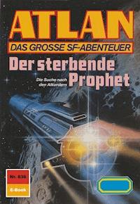 Atlan 836: Der sterbende Prophet - Arndt Ellmer - E-Book