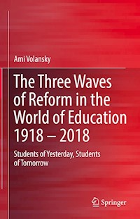 The Three Waves of Reform in the World of Education 1918 – 2018 - Ami Volansky - E-Book
