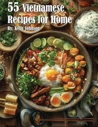 55 Vietnamese Recipes for Home - Kelly Johnson - E-Book