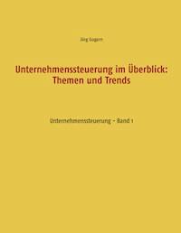 Unternehmenssteuerung im Überblick: Themen und Trends - Jörg Gogarn - E-Book