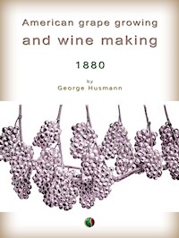 American grape growing and wine making - George Husmann - E-Book