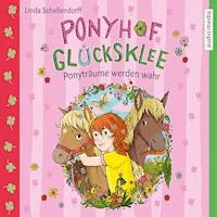 Ponyhof Glücksklee – Ponyträume werden wahr - Linda Schellendorff - Hörbuch