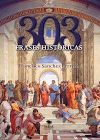 303 frases históricas - Francisco Sánchez Ferrera - E-Book