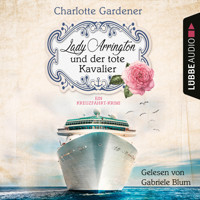 Lady Arrington und der tote Kavalier - Ein Kreuzfahrt-Krimi - Ein Fall für Mary Arrington, Band 1 (Ungekürzt) - Charlotte Gardener - Hörbuch