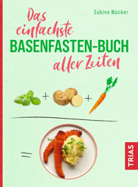 Das einfachste Basenfasten-Buch aller Zeiten - Sabine Wacker - E-Book
