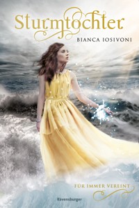 Sturmtochter, Band 3: Für immer vereint (Dramatische Romantasy mit Elemente-Magie von SPIEGEL-Bestsellerautorin Bianca Iosivoni) - Bianca Iosivoni - E-Book