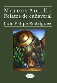 Marcos Antilla. Relatos de cañaveral - Luis Felipe Rodríguez - E-Book