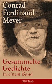 Gesammelte Gedichte in einem Band (310 Titel) - Conrad Ferdinand Meyer - E-Book