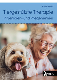 Tiergestützte Therapie in Senioren- und Pflegeheimen - Anne Kahlisch - E-Book