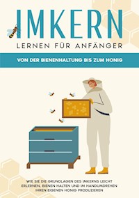 Imkern lernen für Anfänger - Von der Bienenhaltung bis zum Honig - Sabine Graß - E-Book