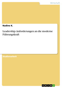Leadership. Anforderungen an die moderne Führungskraft - Nadine K. - E-Book